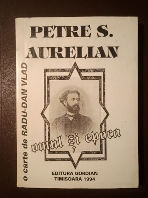 Radu-Dan Vlad - Petre S. Aurelian: omul și epoca foto