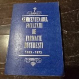 Semicentenarul facultatii de Farmacie Bucuresti 1923-1973
