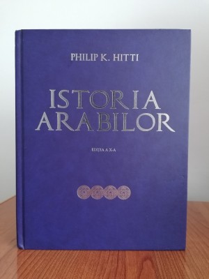 Philip K. Hitti, Istoria arabilor (ediția a X-a, cartonată, lipsă supracopertă) foto