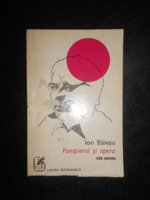 Ion Baiesu &amp;ndash; Pompierul si opera. Schite umoristice foto