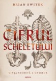 Cifrul scheletului - Brian Switek - Paperback brosat - carte despre oase si evolutie umana