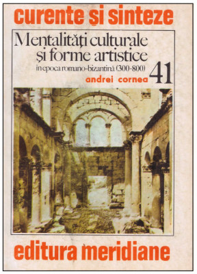 Andrei Cornea - Mentalitati culturale si forme artistice in epoca romano-bizantina (300-800) - 126710 foto