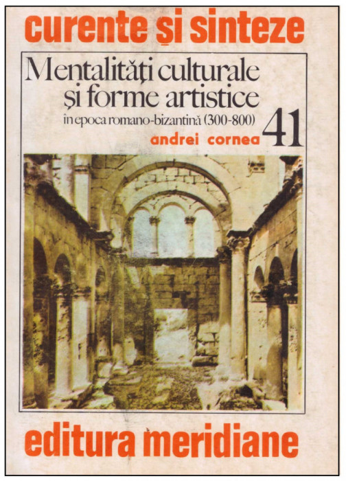 Andrei Cornea - Mentalitati culturale si forme artistice in epoca romano-bizantina (300-800) - 126710