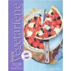 Retete vegetariene. 30 de retete gustoase si sanatoase