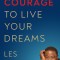 The Courage to Live Your Dreams