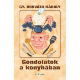 Gondolatok a konyh&aacute;ban - Gy. Horv&aacute;th K&aacute;roly