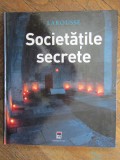 SOCIETĂȚILE SECRETE - Jean-Francois Signier, Renaud Thomazo (LAROUSSE)