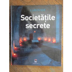 SOCIETĂȚILE SECRETE - Jean-Francois Signier, Renaud Thomazo (LAROUSSE)