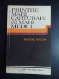 Printre Mari Carturari Si Mari Medici(convorbiri Imaginare) - Arcadie Percek ,543282