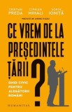 Ce vrem de la presedintele tarii? Ghid civic pentru alegatorii romani - Cristian Preda, Ciprian Mihali, Sorin Ionita