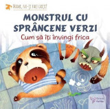 Monstrul cu sprancene verzi Cum sa-ti invingi frica