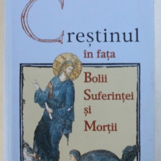 CRESTINUL IN FATA BOLII , SUFERINTEI SI MORTII de JEAN - CLAUDE LARCHET , 2004