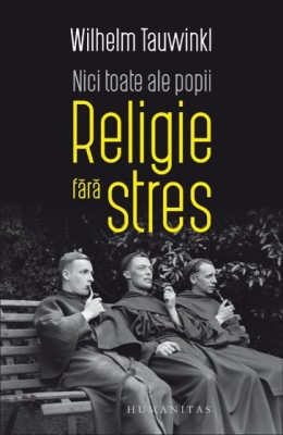 Nici toate ale popii. Religie fara stres &amp;ndash; Wilhelm Tauwinkl foto