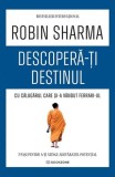 Descoperă-ți destinul cu Călugărul care și-a v&acirc;ndut Ferrari-ul - Paperback brosat - Robin Sharma - Bookzone
