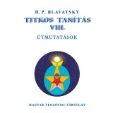 Titkos Tan&iacute;t&aacute;s VIII. - &Uacute;tmutat&aacute;sok - H. P. Blavatsky - Carte Maghiara, Teozofie, Ocultism