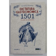 DICTATURA GASTRONOMICA , 1501 FELURI DE MANCARI de CONSTANTIN BACALBASA , VOLUMUL II , 2021