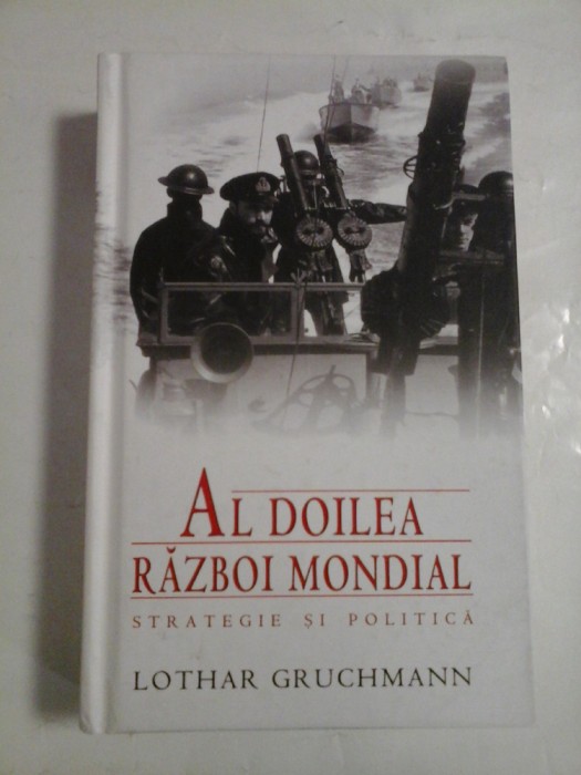 AL DOILEA RAZBOI MONDIAL - STRATEGIE SI POLITICA - LOTHAR GRUCHMANN