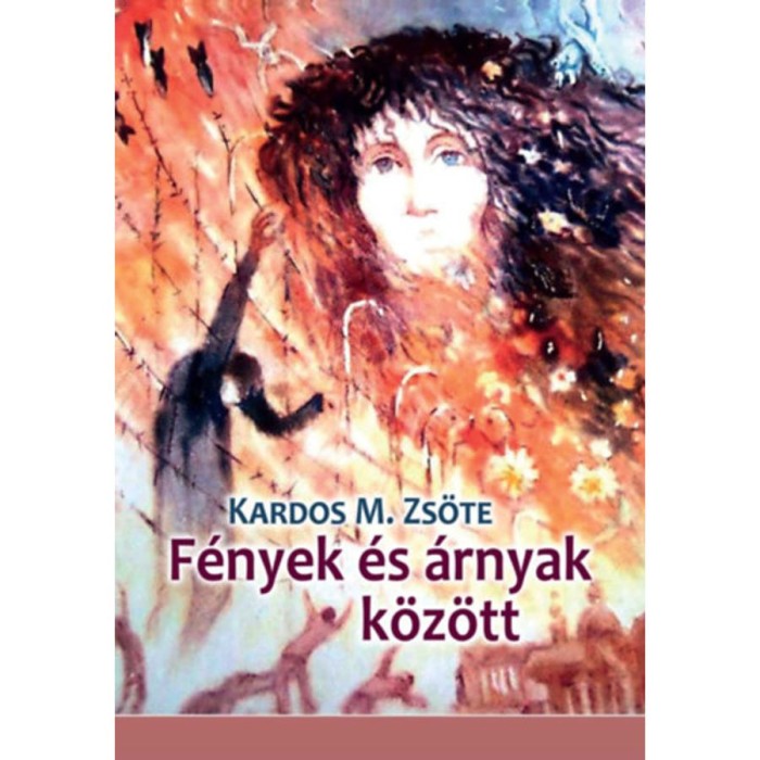 F&eacute;nyek &eacute;s &aacute;rnyak k&ouml;z&ouml;tt - Kardos M. Zs&ouml;te