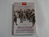 PRIZONIER LA JAPONEZI: amintirile unui supravietuitor din al Doilea Razboi Mondial - Alistair URQUHART