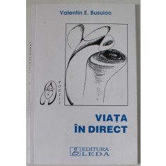 VIATA IN DIRECT de VALENTIN E. BUSUIOC , VERSURI , 1995 , DEDICATIE *