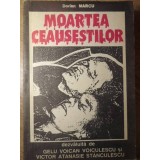 MOARTEA CEAUSESTILOR-DORIAN MARCU-183498
