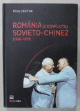 ROMANIA SI CONFLICTUL SOVIETO - CHINEZ ( 1956 - 1971 ) de MIHAI CROITOR , 2014
