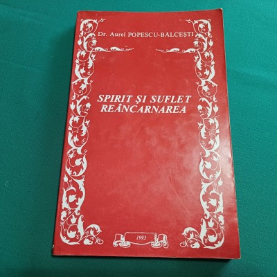 SPIRIT ȘI SUFLET RE&amp;Acirc;NCARNAREA / AUREL POPESCU-BĂLCEȘTI / 1993 * 45 foto