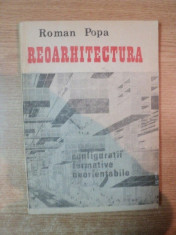 REOARHITECTURA , CONFIGURATII FORMATIVE NEORIENTABILE de ROMAN POPA , Bucuresti 1991 foto