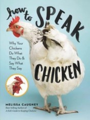 Life According to Chickens: An Insider&#039;s View of the Language, Manners, and Rules of the Flock