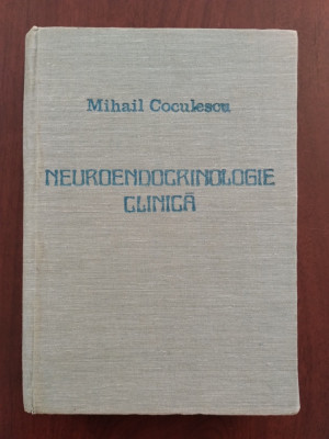 Neuroendocrinologie clinică - Mihail Coculescu - 1986 foto