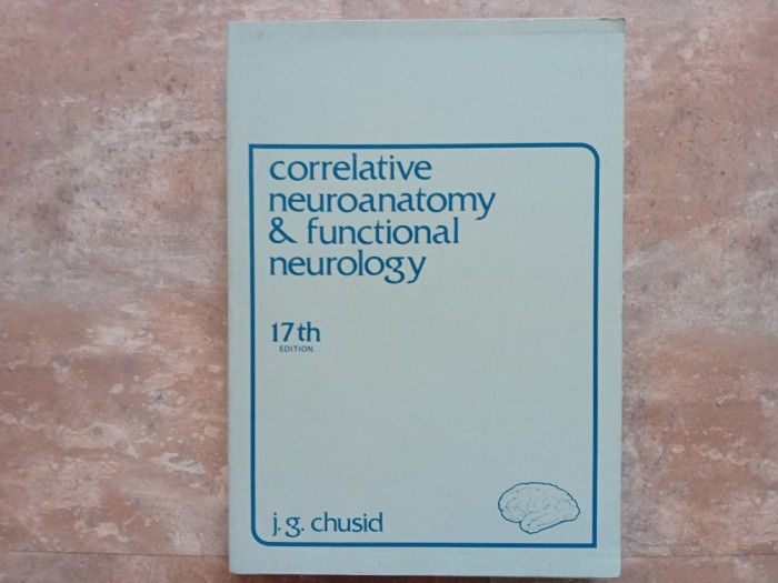 CORRELATIVE NEUROANATOMY and FUNCTIONAL NEUROLOGY by J.G. CHUSID , 1979