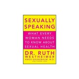 Sexually Speaking: What Every Woman Needs to Know about Sexual Health