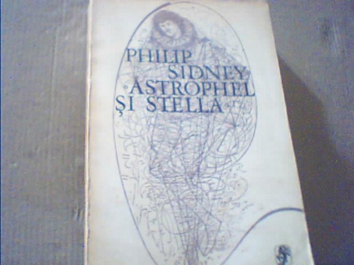 Philip Sidney - ASTROPHEL SI STELLA { Traducere Tudor George } / 1980