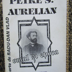 PETRE S. AURELIAN , OMUL SI EPOCA de RADU - DAN VLAD , 1994