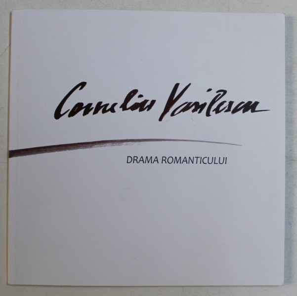 CORNELIU VASILESCU - DRAMA ROMANTICULUI , 2017