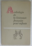 ANTHOLOGIE DE LA LITTERATURE FRANCAISE POUR ENFANTS , TIPARITA IN U.R.S.S. , TEXT IN FRANCEZA SI RUSA , 1971