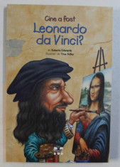 CINE A FOST LEONARDO DA VINCI ? de ROBERT EDWARDS , ilustratii de TRUE KELLEY , 2015 foto