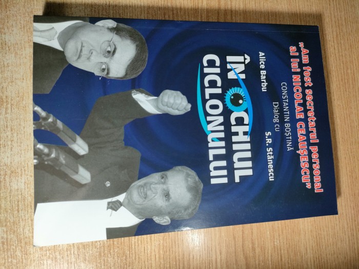 In ochiul ciclonului-Constantin Bostina Am fost secretarul lui Nicolae Ceausescu