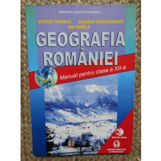Geografia ROM&Acirc;NIEI - manual clasa a XII-a TUFESCU / GIURCANEANU / MIERLA