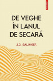 Cumpara ieftin De Veghe In Lanul De Secara, J. D. Salinger - Editura Polirom