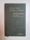 CE A FOST CUM A FOST , PAUL CORNEA DE VORBA CU DANIEL CRISTEA ENACHE , 2013