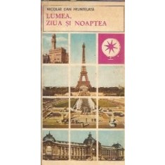 Lumea, ziua si noaptea - Nicolae Dan Fruntelata