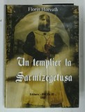 UN TEMPLIER LA SARMIZEGETUSA de FLORIN HORVATH , 2008
