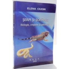 SERPI SI SOPARLE , BIOLOGIE , CRESTERE SI PATOLOGIE de ELENA CIUDIN , 2006