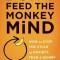 Please Don&#039;t Feed the Monkey: How to Outsmart Anxiety