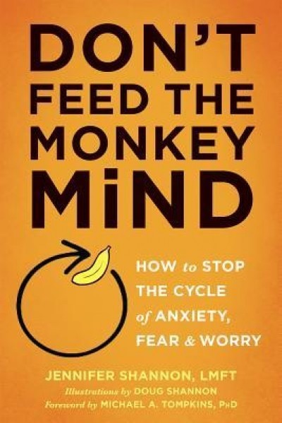 Please Don&#039;t Feed the Monkey: How to Outsmart Anxiety