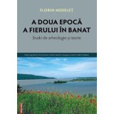 A doua epoca a fierului in Banat - Florin Medelet