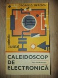 Caleidoscop de electronica- George D. Oprescu