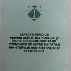 ASPECTE JURIDICE PRIVIND ACHIZITIILE PUBLICE SI INCHEIEREA CONTRACTELOR ECONOMICE DE CATRE UNITATILE M.A.I. , 2003