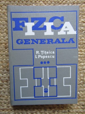 FIZICA GENERALA VOL.3-R. TITEICA, I. POPESCU foto